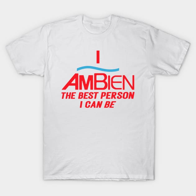 I Ambien The Best Person I Can Be, I Ambien, The Best Person I Can Be, I Ambien Trending Unisex T-Shirt by rogergren